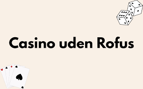 Casino Online Uden om ROFUS En Guide til Spiloplevelser 1298039550